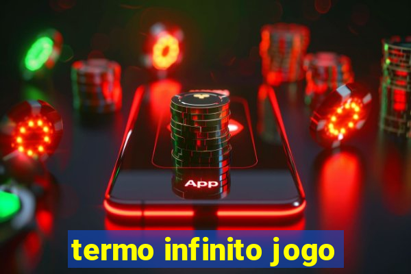 termo infinito jogo